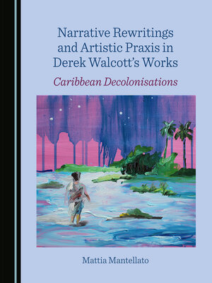 cover image of Narrative Rewritings and Artistic Praxis in Derek Walcott's Works